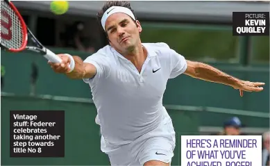  ?? PICTURE: KEVIN QUIGLEY ?? Vintage stuff: Federer celebrates taking another step towards title No 8