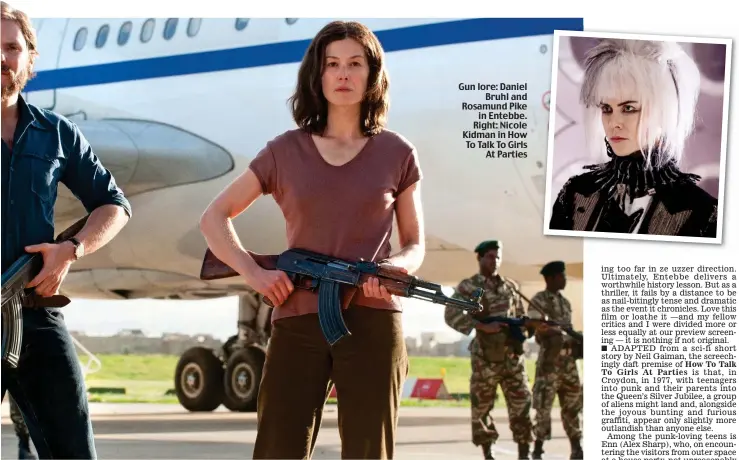  ??  ?? Gun lore: Daniel Bruhl and Rosamund Pike in Entebbe. Right: Nicole Kidman in How To Talk To Girls At Parties