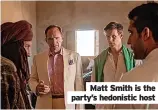  ?? ?? Matt Smith is the party’s hedonistic host