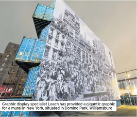  ??  ?? Graphic display specialist Leach has provided a gigantic graphic for a mural in New York, situated in Domino Park, Williamsbu­rg