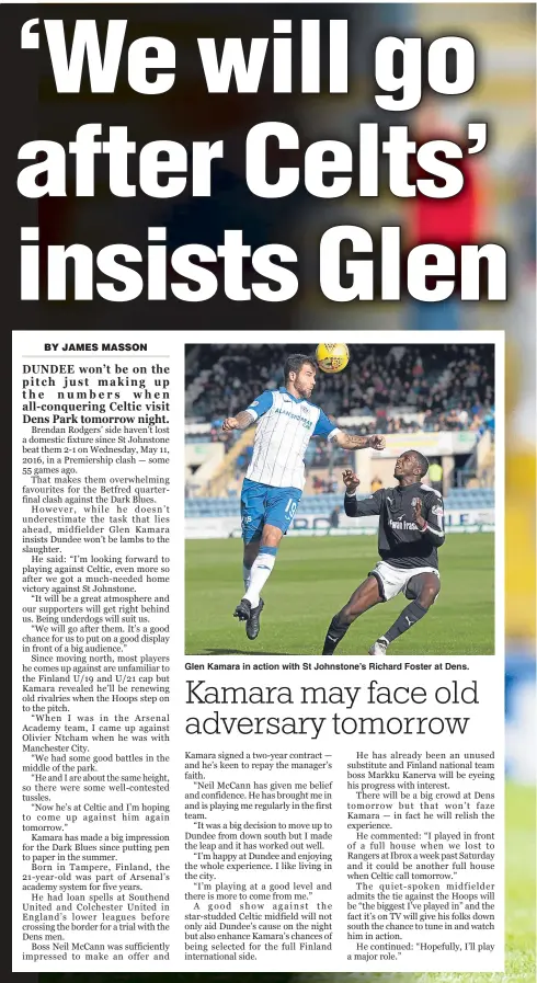  ??  ?? Glen Kamara in action with St Johnstone’s Richard Foster at Dens.