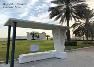  ??  ?? Region’s first 3D printed bus stop in Ajman