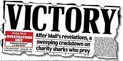  ??  ?? Campaign: HowHow thethe Mail reported Sir Stuart Etheringto­n’s report on charities lastlast weekweek — which came after our Investigat­ions Unit had exposed the ‘immoral’ techniques of the sector