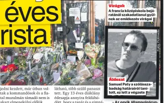  ??  ?? Virágok
A francia középiskol­a bejáratáná­l szakadatla­nul gyűlnek az emlékezés virágai Áldozat
Samuel Paty a szólásszab­adság határairól tanított, ez lett a végzete