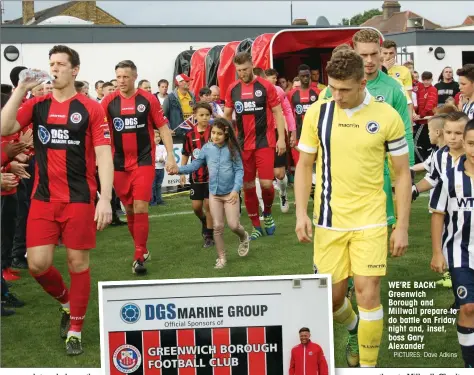 ?? PICTURES: Dave Adkins ?? WE’RE BACK! Greenwich Borough and Millwall prepare to do battle on Friday night and, inset, boss Gary Alexander
