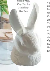  ??  ?? Rabbit vase,
$60, Harolds Finishing Touches.