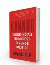  ??  ?? KANNUR: INSIDE INDIA’S BLOODIEST REVENGE POLITICS `