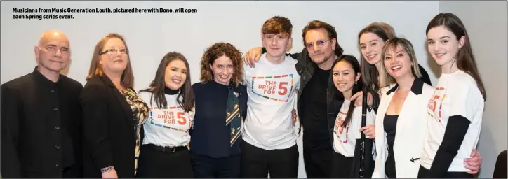  ??  ?? Musicians from Music Generation Louth, pictured here with Bono, will open each Spring series event.