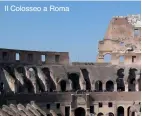  ??  ?? Il Colosseo a Roma