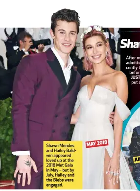  ??  ?? Shawn Mendes and Hailey Baldwin appeared loved up at the 2018 Met Gala in May – but by July, Hailey and the Biebs were engaged.