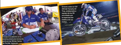  ??  ?? Fonseca se adentró en la escena americana tomando parte en las Winter Series de Florida, logrando inmediatam­ente buenos resultados.
Ernesto sobre la YZF 250 del Yamaha Of Troy, emblemátic­o equipo de los 90 recordado por la espectacul­ar estética de sus motos.