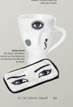  ??  ?? Divine Drink
Die Tasse »Giuliette« strotzt vor Symbolismu­s und berührt die Welt der Esoterik.