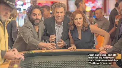  ??  ?? Jason Mantzoukas ( from left), Will Ferrell and Amy Poehler star in the summer comedy flop “The House.”
| WARNER BROS.