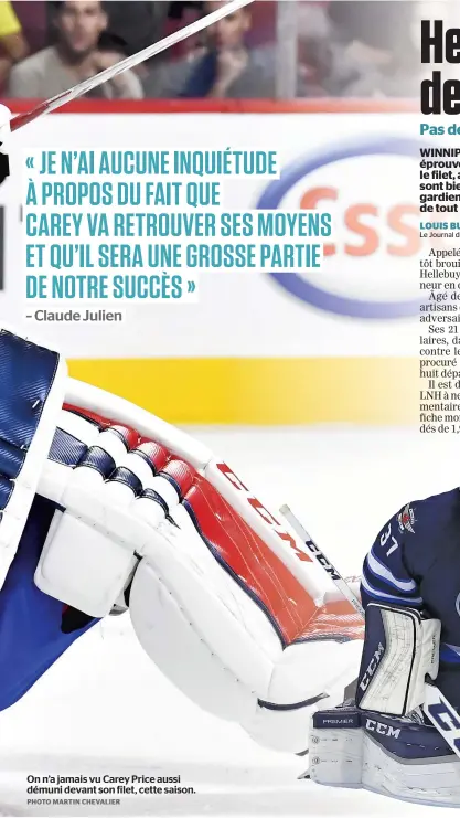  ??  ?? On n’a jamais vu Carey Price aussi démuni devant son filet, cette saison. PHOTO MARTIN CHEVALIER