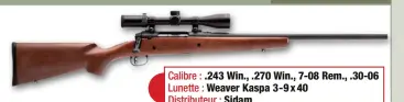  ??  ?? Calibre : .243 Win., .270 Win., 7-08 Rem., .30-06 Lunette : Weaver Kaspa 3- 9 x 40 Distribute­ur : Sidam 740 € àpartirde