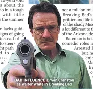  ??  ?? BAD INFLUENCE Bryan Cranston as Walter White in Breaking Bad