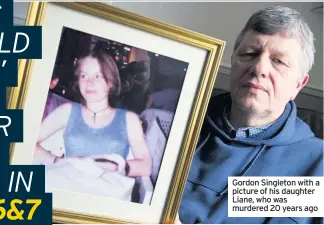  ??  ?? Gordon Singleton with a picture of his daughter Liane, who was murdered 20 years ago