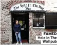  ?? ?? FAMED Hole In The
Wall pub