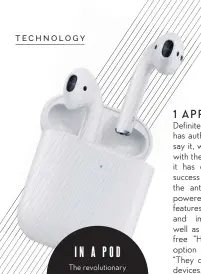  ??  ?? The revolution­ary Apple Airpods gets refined with an optional wireless charging case IN A POD