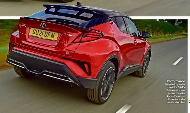  ?? ?? Performanc­e Despite its greater capacity, C-HR’s 1.8-litre unit is less potent than the Renault’s set-up. It’s noisier under accelerati­on, too