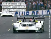  ??  ?? Audi’s first race engine since the 1930s finished third at Le Mans in 1999