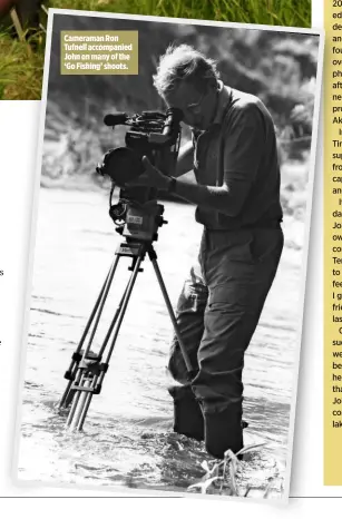  ??  ?? Cameraman Ron Tufnell accompanie­d John on many of the ‘Go Fishing’ shoots.