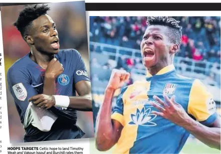  ??  ?? HOOPS TARGETS Celtic hope to land Timothy Weah and Vakoun Issouf and Burchill rates them