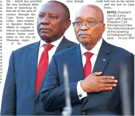  ??  ?? BATTLE: President Jacob Zuma, right, with Deputy President Cyril Ramaphosa take the national salute at the opening of Parliament last year.