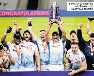  ??  ?? Sale Sharks celebrate their Premiershi­p Rugby Cup triumph