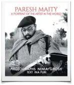  ??  ?? PARESH MAITY: A PORTRAIT OF THE ARTIST IN THE WORLD Photograph­s: Nemai Ghosh
Text: Ina Puri Publisher: Westland
Pages: 358 Price: ~4,999
