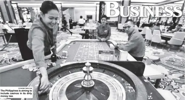  ?? ECONOMICTI­MES.COM ?? The Philippine­s is aiming to include casinos in its dirty money law.