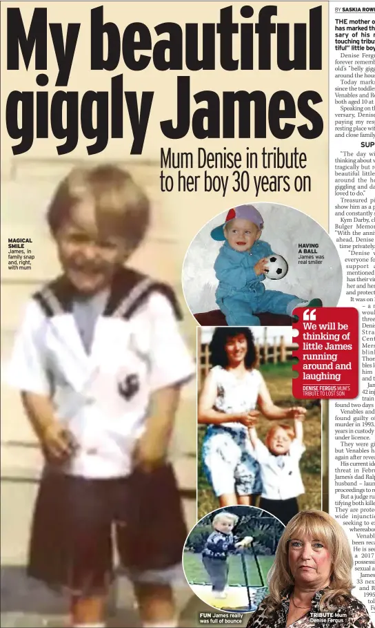  ?? ?? MAGICAL SMILE James, in family snap and, right, with mum
FUN James really was full of bounce
HAVING A BALL James was real smiler
TRIBUTE Mum Denise Fergus