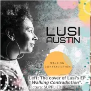  ?? Picture: SUPPLIED ?? Left: The cover of Lusi’s EP “Walking Contradict­ion”.