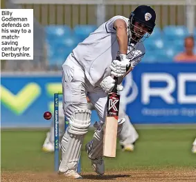  ??  ?? Billy Godleman defends on his way to a matchsavin­g century for Derbyshire.