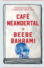  ??  ?? NON- FICTION Café Neandertal: Tracking One of Prehistory’s Biggest Mysteries in One of France’s Most Ancient Places by BEEBE BAHRAMI Counterpoi­nt (2017) RRP $26.00