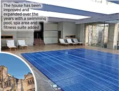  ?? ?? The house has been improved and expanded over the years with a swimming pool, spa area and fitness suite added