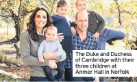  ??  ?? The Duke and Duchess of Cambridge with their three children at Anmer Hall in Norfolk