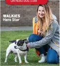  ??  ?? WALKIES Hero Star