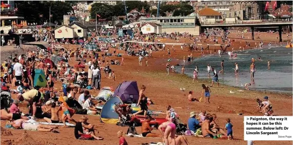  ?? Steve Pope ?? Paignton, the way it hopes it can be this summer. Below left: Dr Lincoln Sargeant