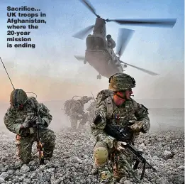  ??  ?? Sacrifice... UK troops in Afghanista­n, where the 20-year mission is ending