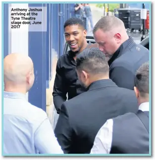  ??  ?? Anthony Joshua arriving at the Tyne Theatre stage door, June 2017