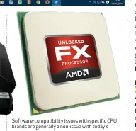  ??  ?? Software-compatibil­ity issues with specific CPU brands are generally a non-issue with today’s processors.