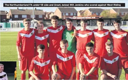  ??  ?? The Northumber­land FA under-18 side and (inset, below) Will Jenkins who scored against West Riding