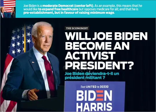  ??  ?? Joe Biden is a moderate Democrat (center left). As an example, this means that he would like to expand free healthcare but opposes medicare for all; and that he is pro-establishm­ent, but in favour of raising minimum wage.