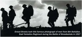  ?? ?? Ernest Brooks took this famous photograph of men from 8th Battalion, East Yorkshire Regiment during the Battle of Broodseind­e in 1917