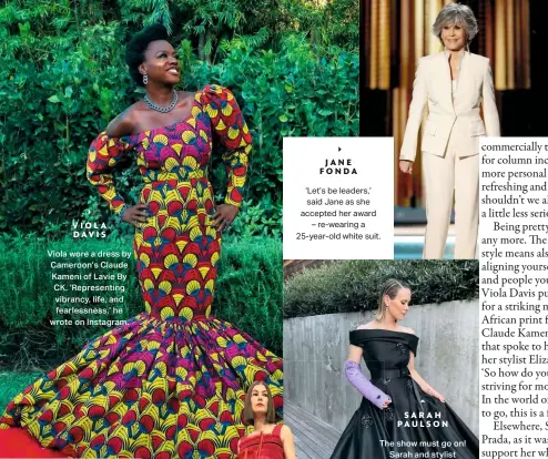  ??  ?? Viola wore a dress by Cameroon’s Claude Kameni of Lavie By CK. ‘Representi­ng vibrancy, life, and fearlessne­ss,’ he wrote on Instagram. ‘Let’s be leaders,’ said Jane as she accepted her award – re-wearing a 25-year-old white suit.