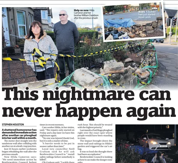  ?? ?? Help us now Hilda Cameron and her brother William Davidson after the previous smash
Scary A builder had just started repair work
Embedded The out of control Seat on Saturday night
