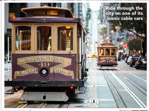  ??  ?? Ride through the city on one of its iconic cable cars