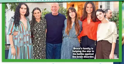 ?? ?? Bruce’s family is helping the star in his battle against the brain disorder.