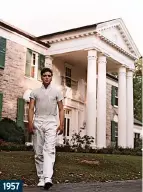  ?? ?? 1957
Return to sender: Elvis kept his roots in Memphis and made his home at the Graceland estate. He paid $102,500 for the property and passed away there in 1977. He was 42 years old.